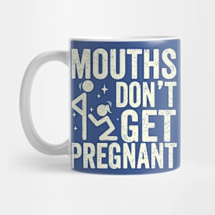 Mouths Don't get Pregnant Mug